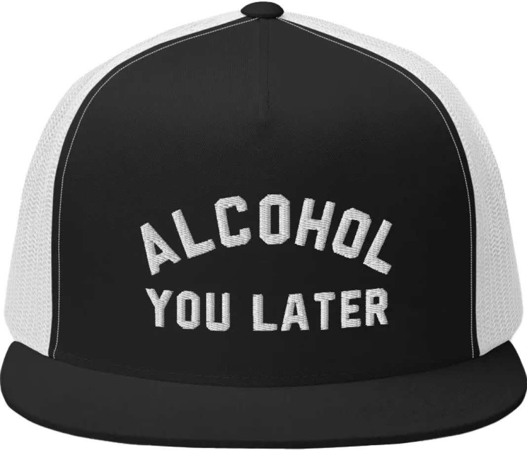 Alcohol You Later Trucker Hat