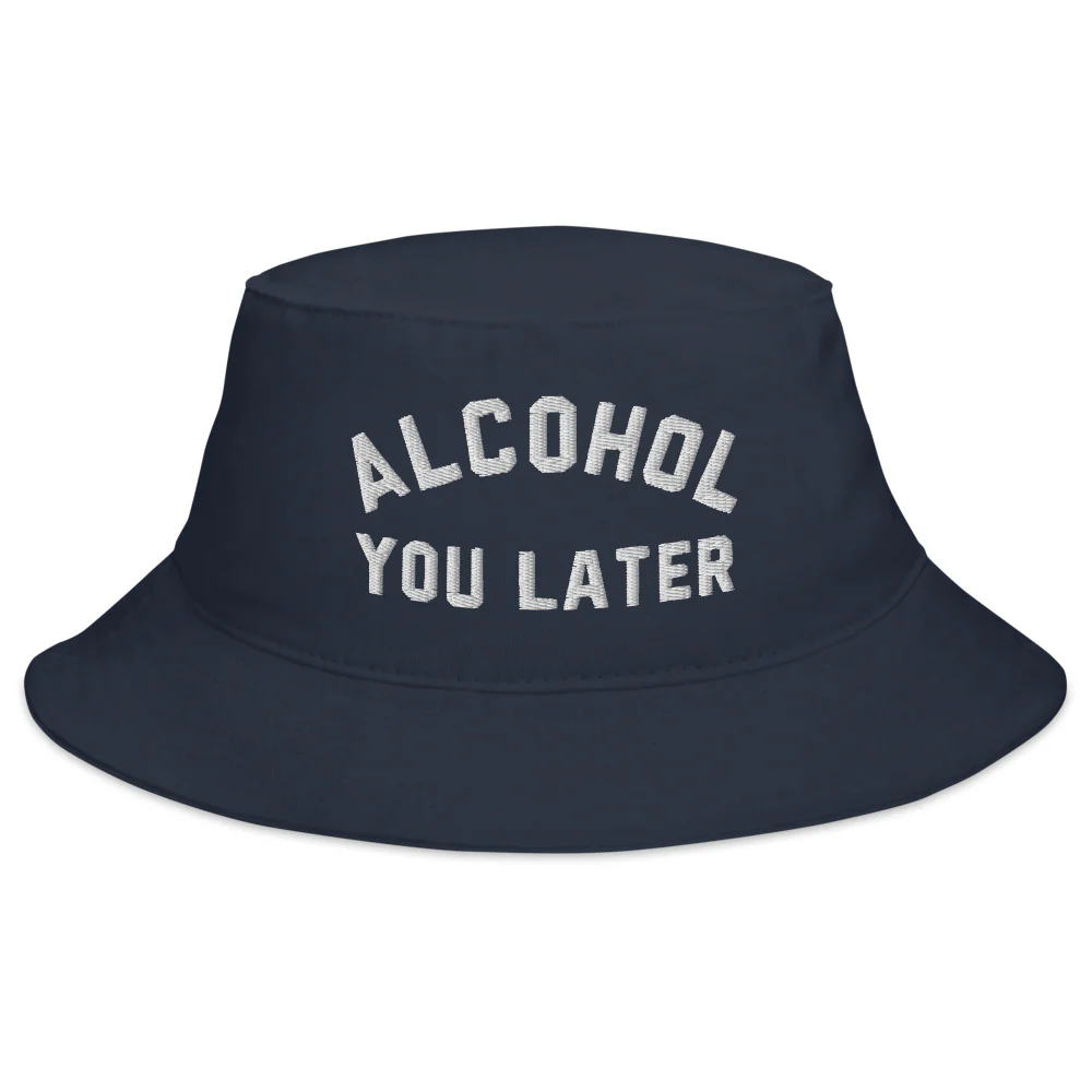 Alcohol You Later Bucket Hat