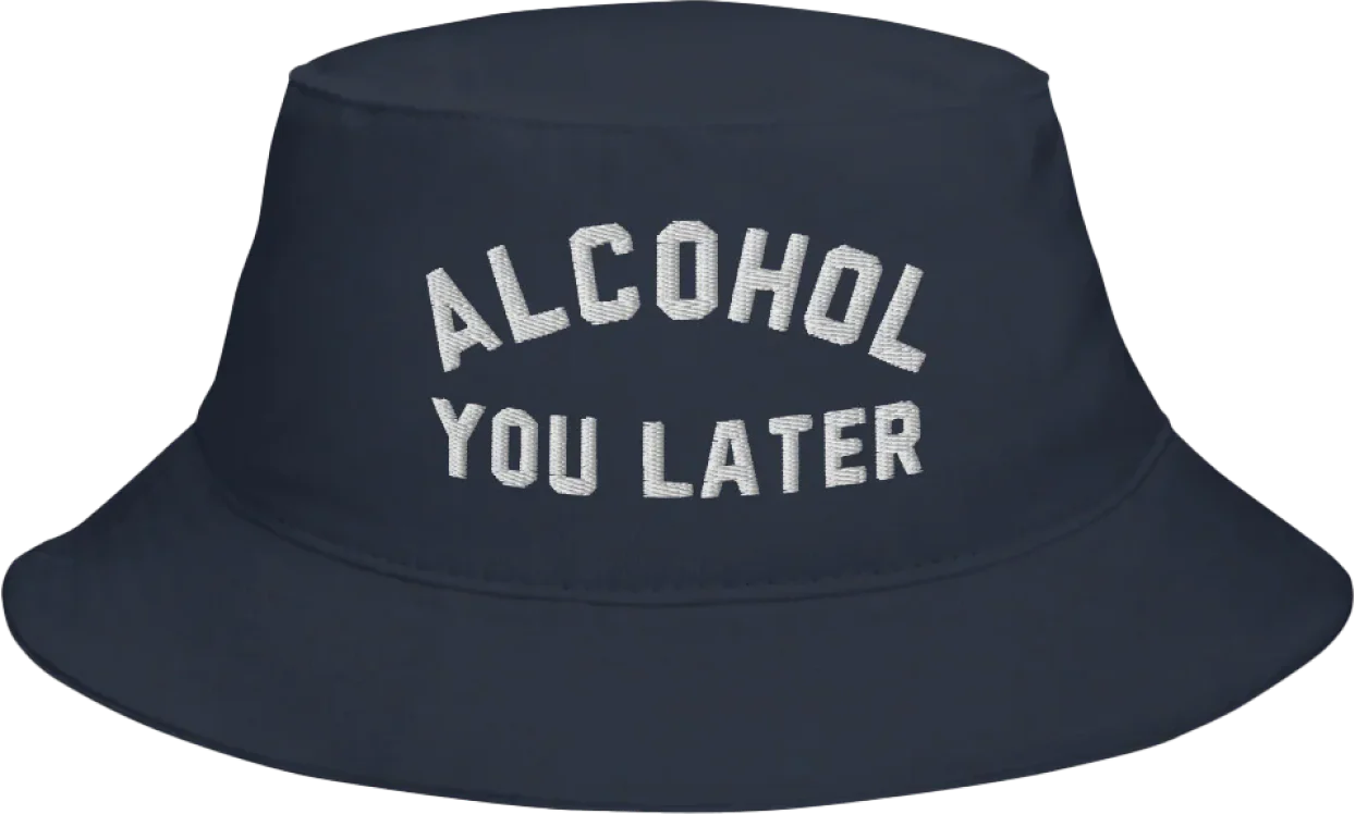 Alcohol You Later Bucket Hat